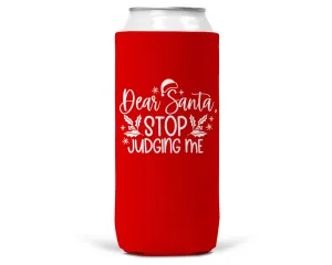 Dear Santa Stop Judging Me Christmas SLIM CAN Coozie 12oz