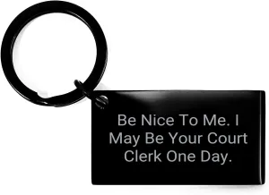 Funny Court Clerk Gifts, Be Nice To Me. I May Be Your Court Clerk One Day. Keychain - Gifts from Friends for Graduation