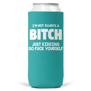 I'm Not Always a Bitch SLIM CAN Coozie Cooler 12oz Slim Cans Aqua