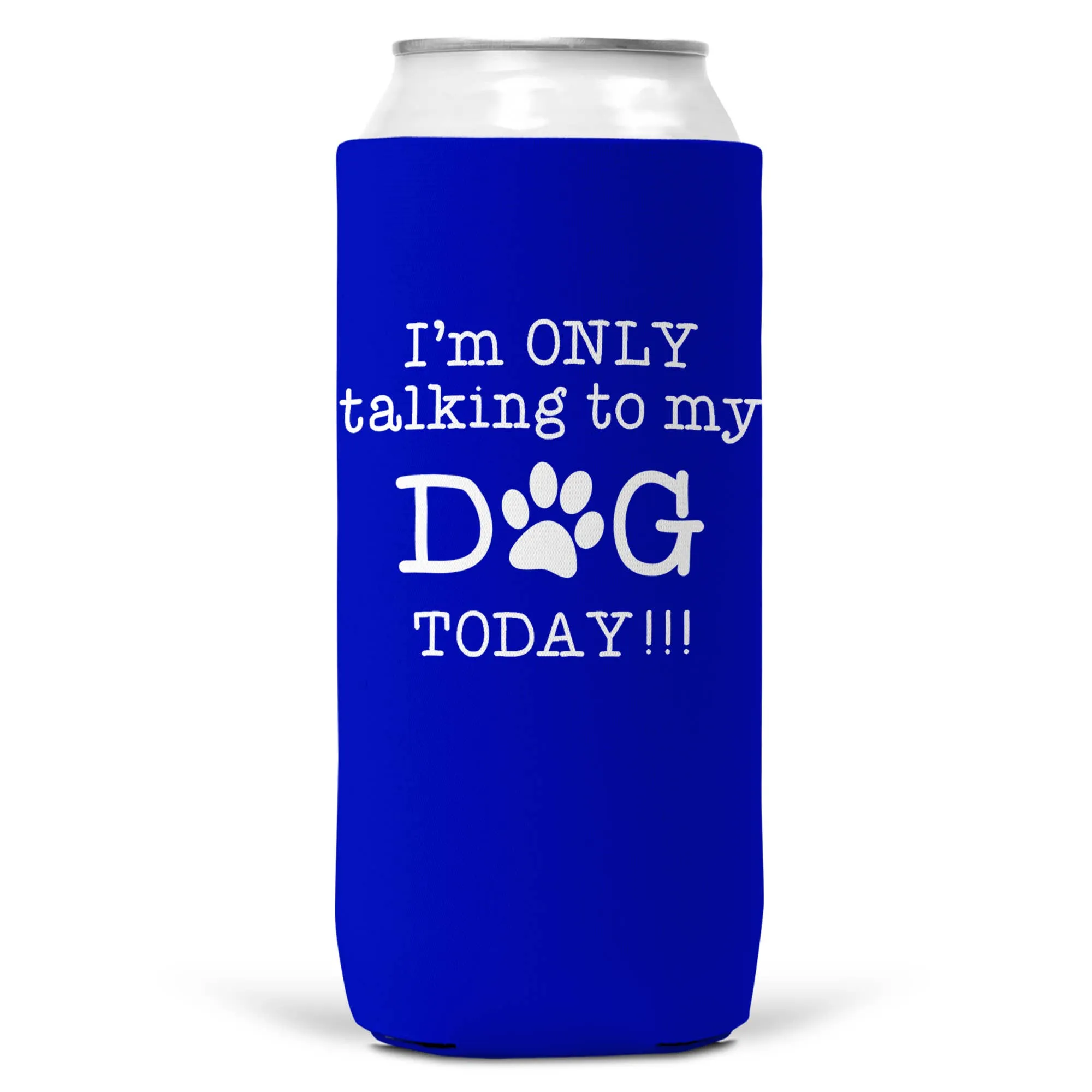 I'm Only Talking To Dog Today SLIM CAN Coozie Cooler 12oz