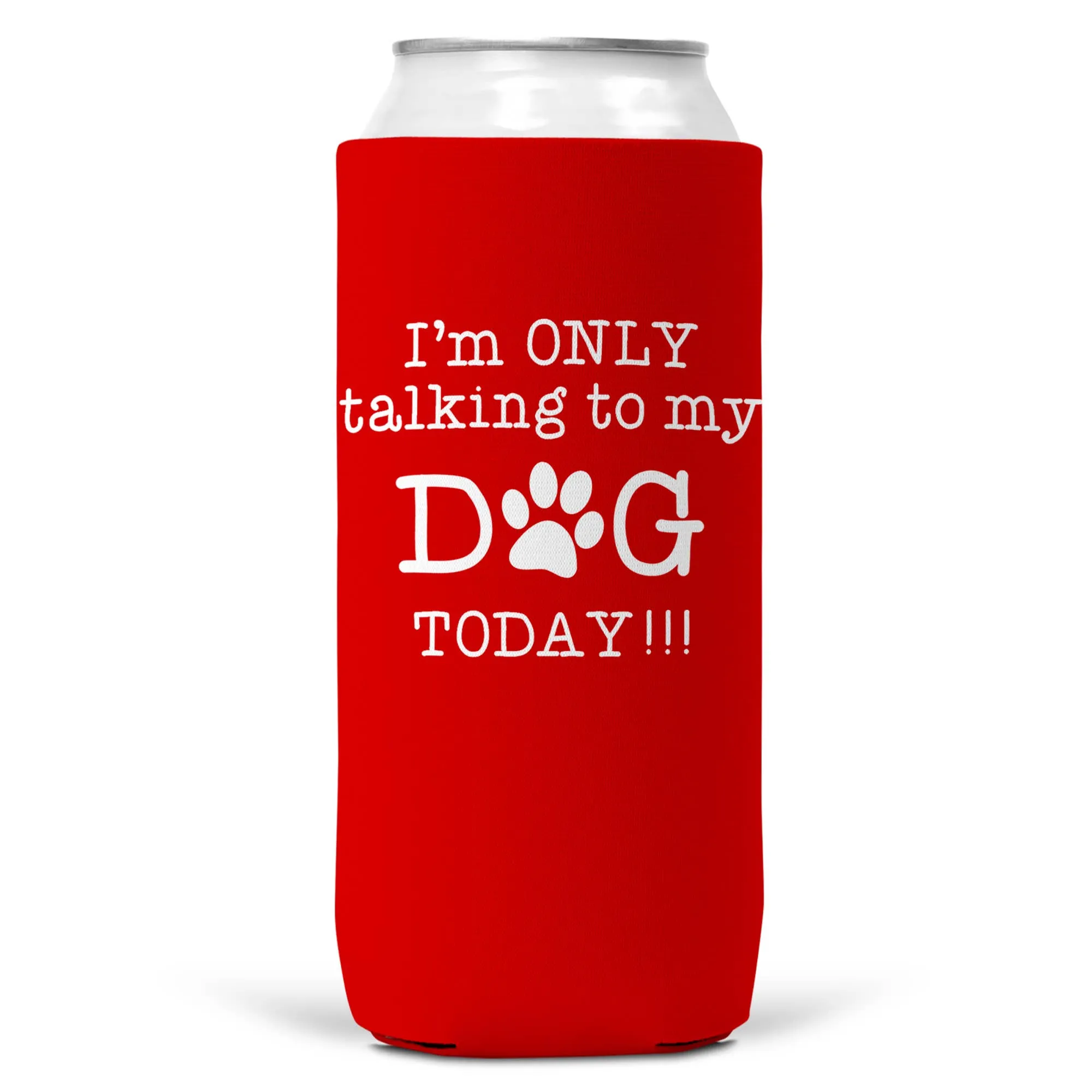 I'm Only Talking To Dog Today SLIM CAN Coozie Cooler 12oz