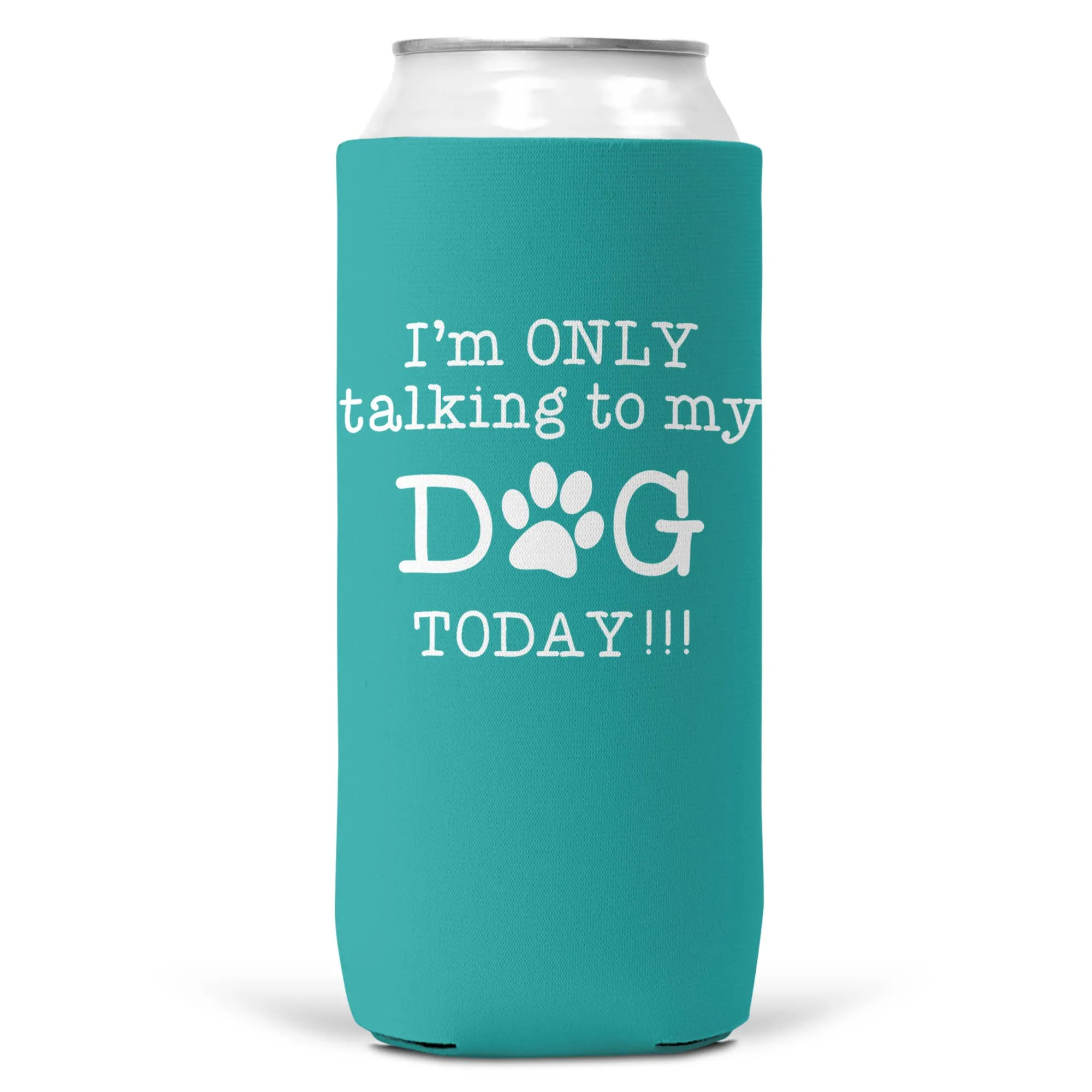 I'm Only Talking To Dog Today SLIM CAN Coozie Cooler 12oz