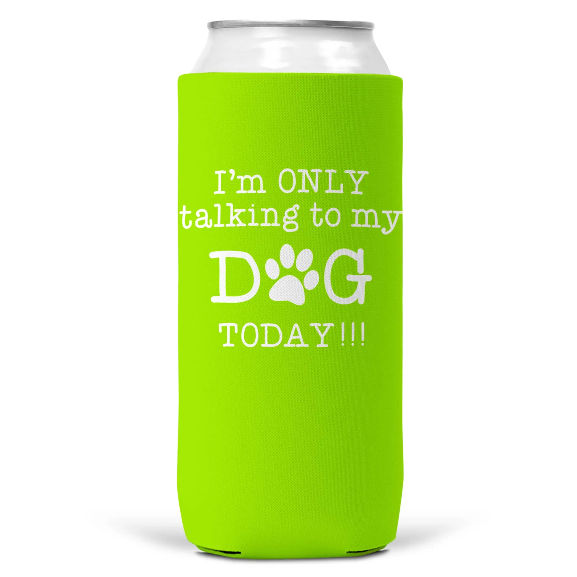 I'm Only Talking To Dog Today SLIM CAN Coozie Cooler 12oz
