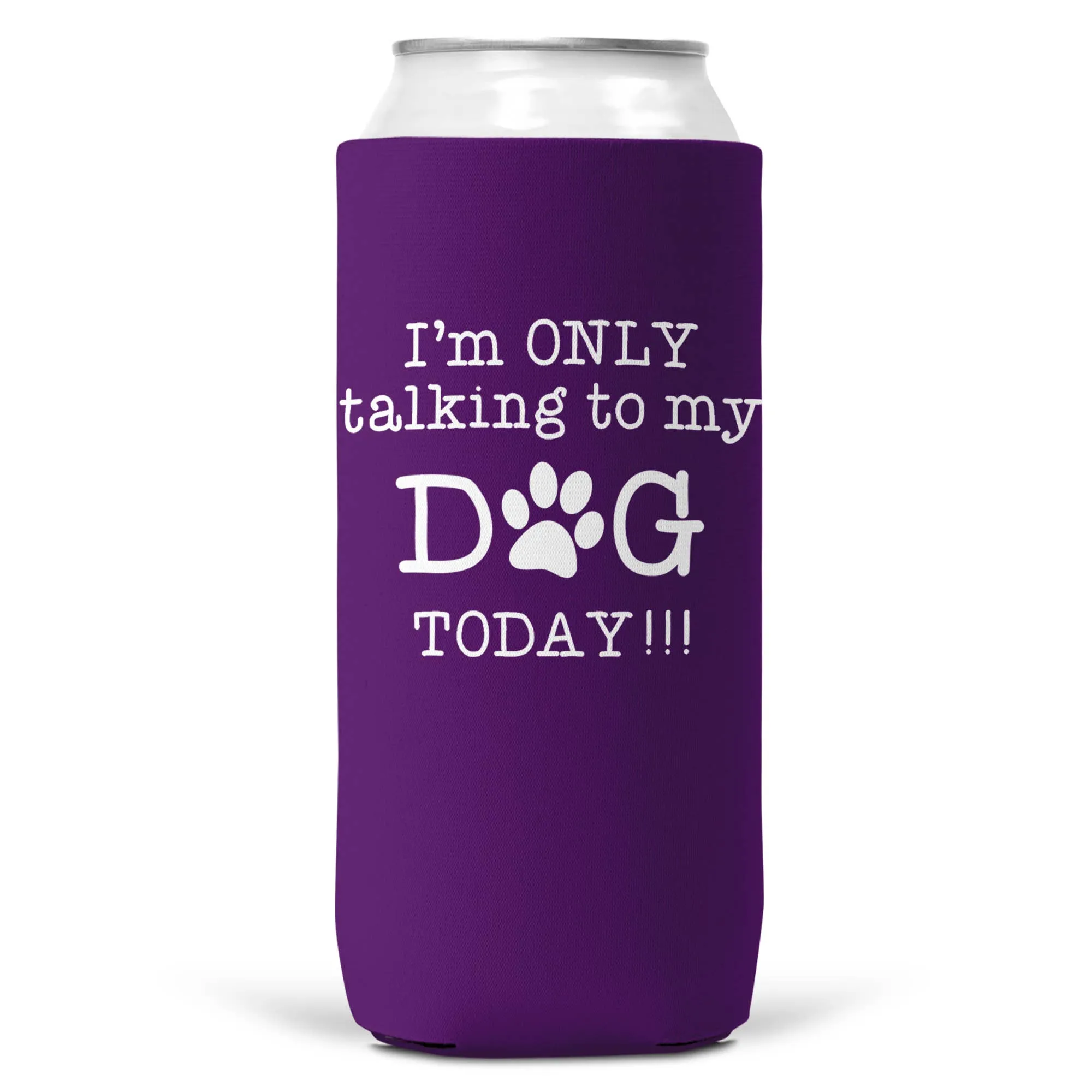 I'm Only Talking To Dog Today SLIM CAN Coozie Cooler 12oz
