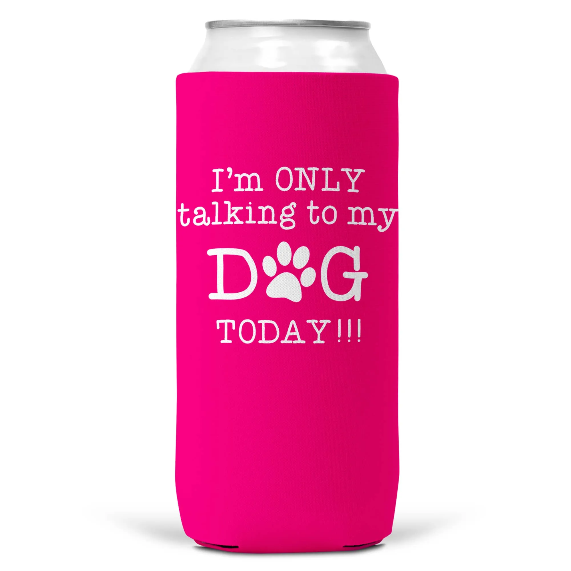 I'm Only Talking To Dog Today SLIM CAN Coozie Cooler 12oz