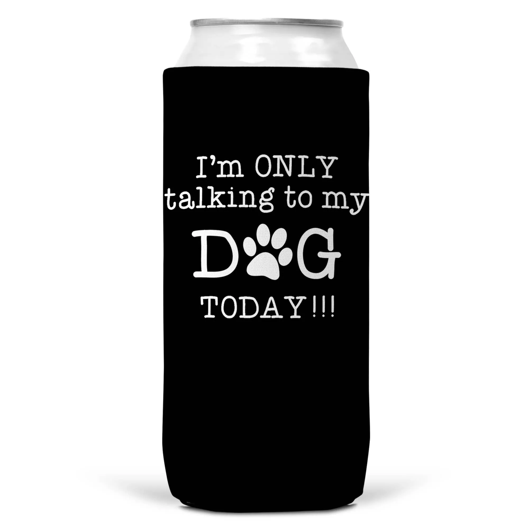 I'm Only Talking To Dog Today SLIM CAN Coozie Cooler 12oz