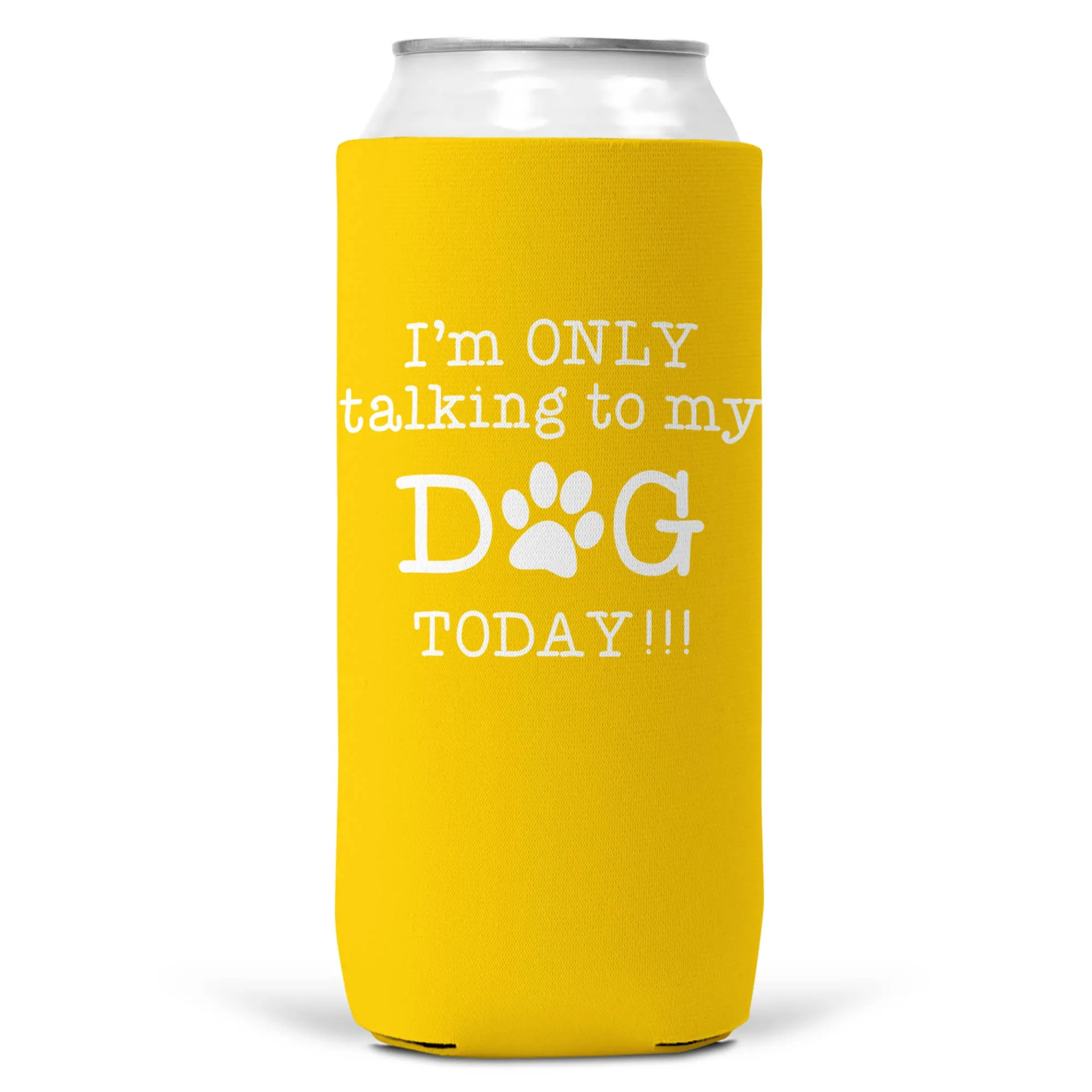 I'm Only Talking To Dog Today SLIM CAN Coozie Cooler 12oz