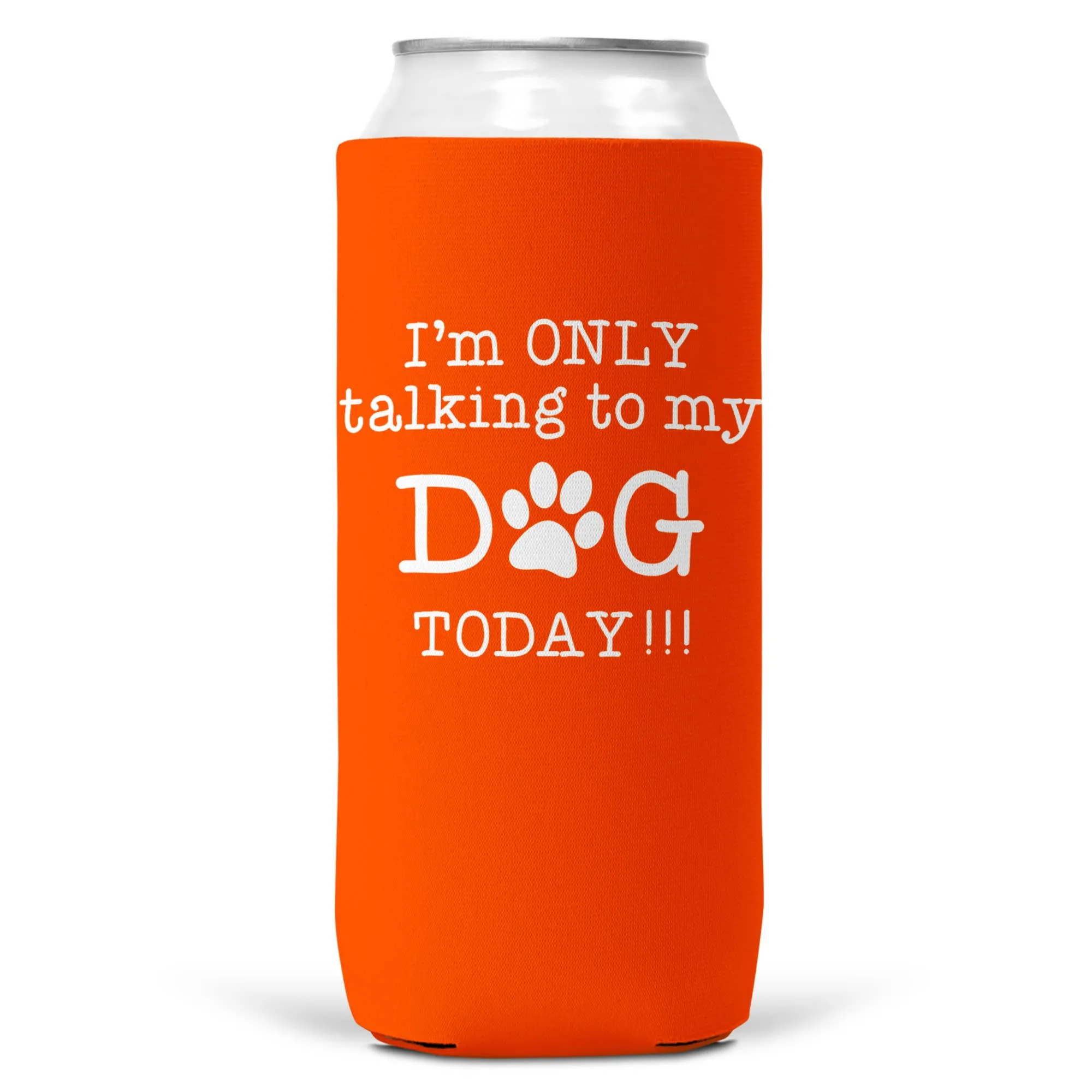 I'm Only Talking To Dog Today SLIM CAN Coozie Cooler 12oz