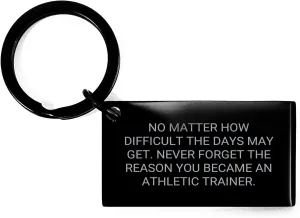 Inspirational Athletic Trainer Keychain Gifts for the Holidays - Encouragement for Tough Days - Stainless Steel with Engraved Quote - Ideal Gifts from Loved Ones for Athletic Trainers