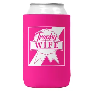 Trophy Wife Can Coozie/Cooler for 12oz Cans